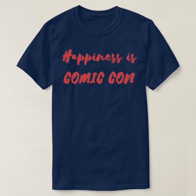 Happiness is Comic Con T-Shirt (Design Front)