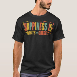 Happiness Is Debits Credits Funny accountant happi T-Shirt