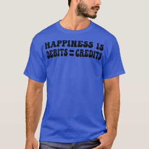 happiness is debits equal credits Funny accountant T-Shirt