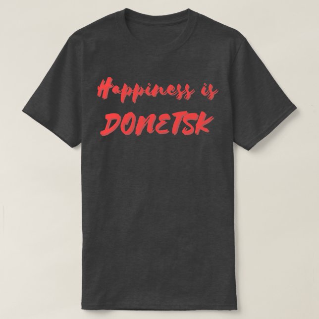 Happiness is Donetsk T-Shirt (Design Front)