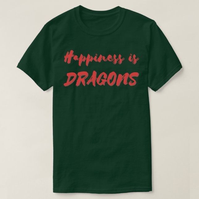 Happiness is Dragons T-Shirt (Design Front)