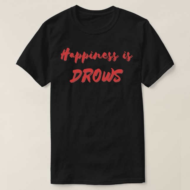 Happiness is Drows T-Shirt (Design Front)