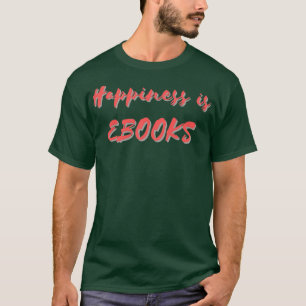 Happiness is eBooks T-Shirt