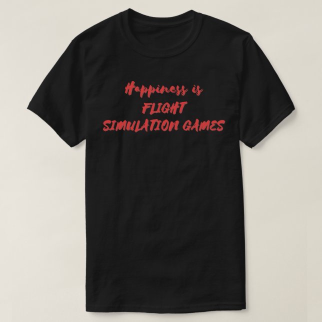 Happiness is Flight Simulation Games T-Shirt (Design Front)