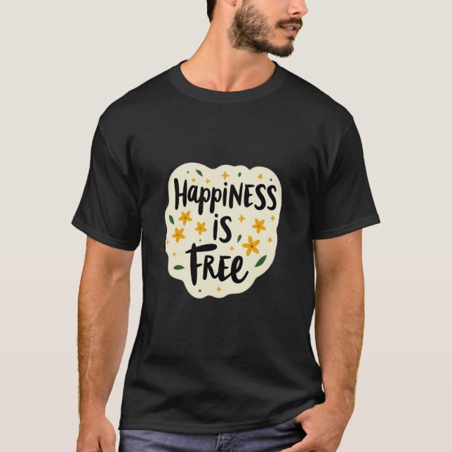 “Happiness Is Free” design T-Shirt (Front)