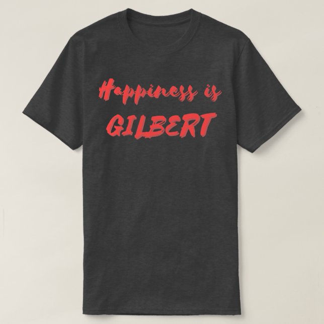 Happiness is Gilbert T-Shirt (Design Front)