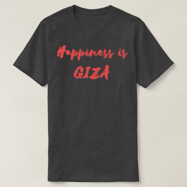 Happiness is Giza T-Shirt (Design Front)