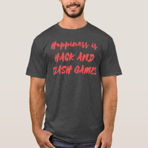 Happiness is Hack and Slash Games T-Shirt