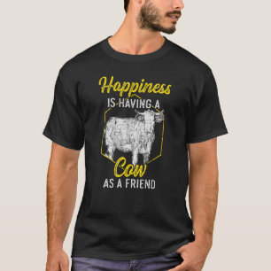 Happiness Is Having A Cow As Friend I Farm Animal T-Shirt