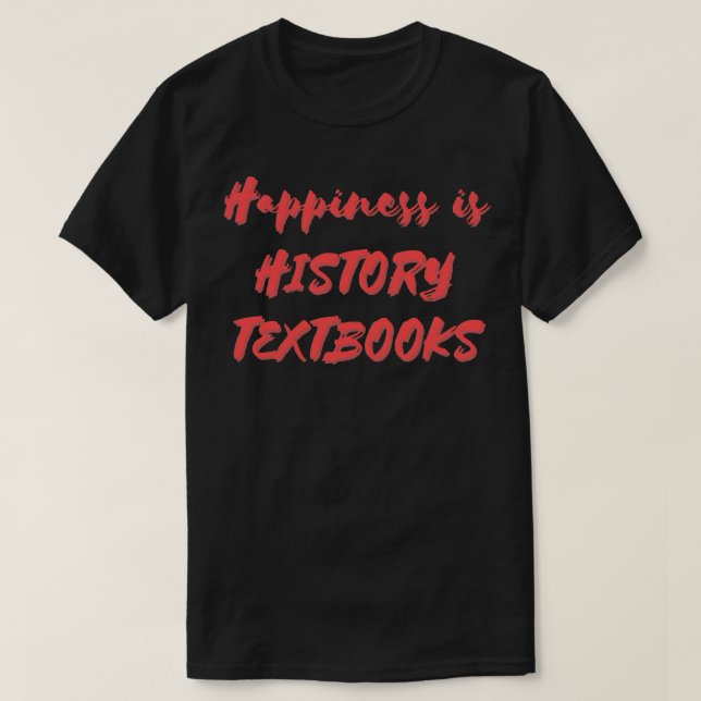 Happiness is History Textbooks T-Shirt (Design Front)