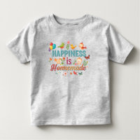 Happiness is Homemade Toddler T-Shirt