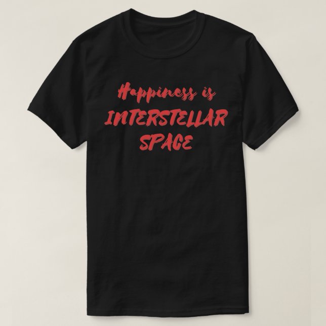 Happiness is Interstellar Space T-Shirt (Design Front)