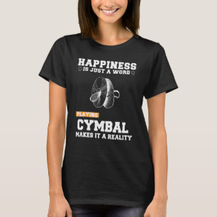 Happiness Is Just A Word Playing Cymbal Makes It A T-Shirt