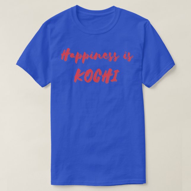 Happiness is Kochi T-Shirt (Design Front)