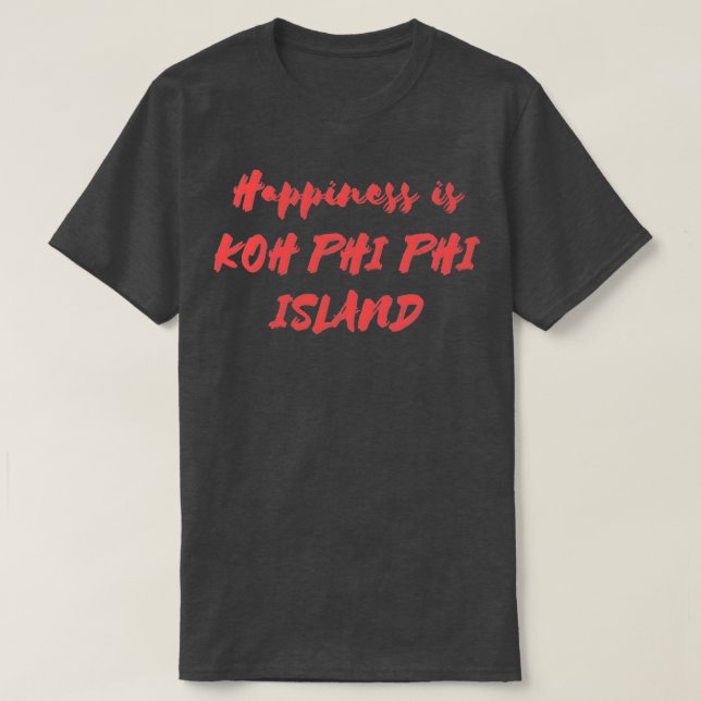Happiness is Koh Phi Phi Island T-Shirt (Design Front)