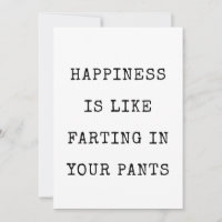 Happiness is like farting in your pants Funny Card