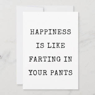 Happiness is like farting in your pants Funny Card