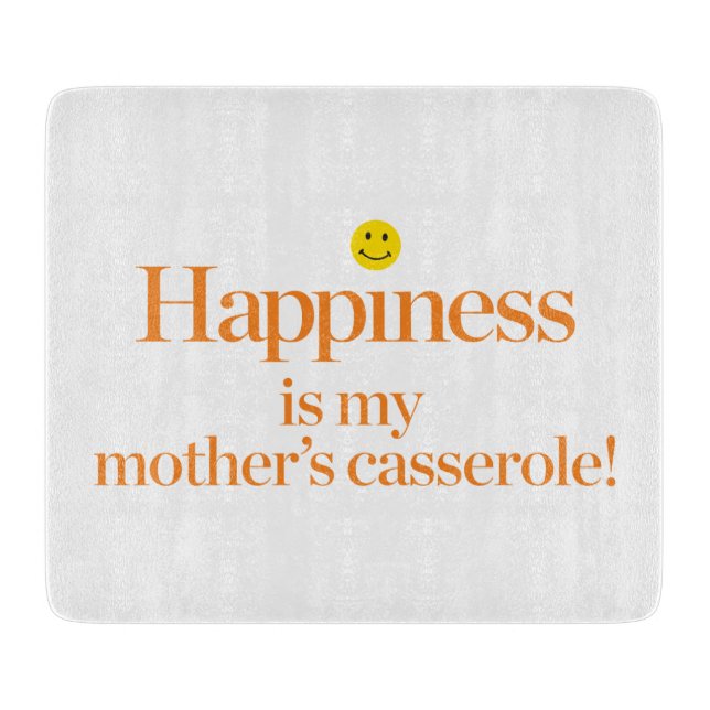 Happiness is My Mother's Casserole Cutting Board (Front)