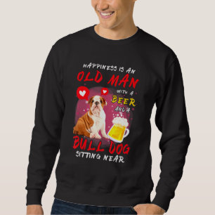 Happiness Is Old Man With Beer Bull Dog Sitting Ne Sweatshirt