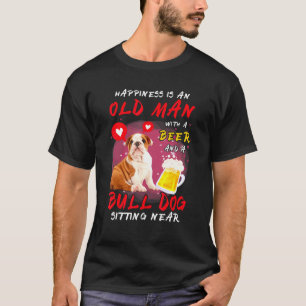 Happiness Is Old Man With Beer Bull Dog Sitting Ne T-Shirt