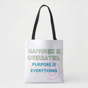 Happiness Is Overrated, Purpose Is Everything Tote Bag