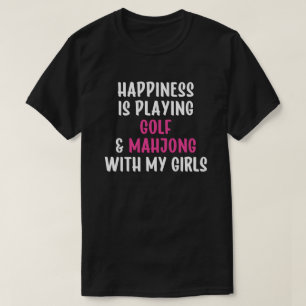 Happiness Is Playing Golf and Mahjong with My Girl T-Shirt