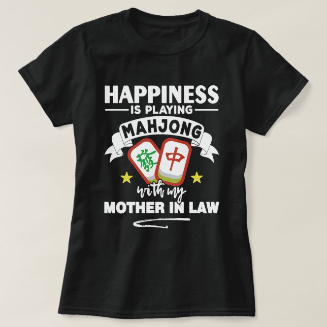 Happiness Is Playing Mahjong with my Mother in Law T-Shirt (Design Front)