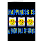 HAPPINESS IS ROOM FULL OF SLOTS