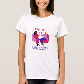 Happiness is spending time with Friends Special T-Shirt