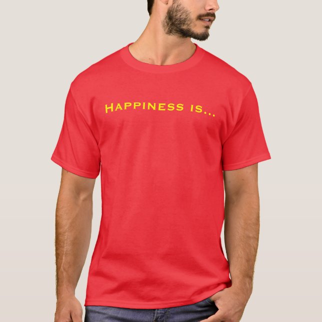 Happiness is... T-Shirt (Front)