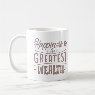 HAPPINESS IS THE GREATEST WEALTH COFFEE MUG