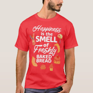 Happiness Is The Smell Of Freshly Baked Bread Make T-Shirt