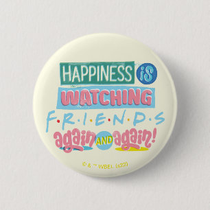 Happiness is Watching FRIENDS™ Again & Again 6 Cm Round Badge