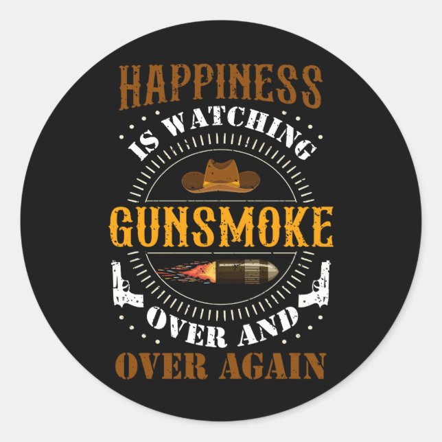 Happiness Is Watching Gunsmoke Over And Over Again Classic Round Sticker (Front)