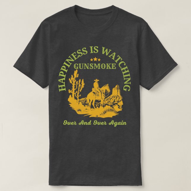 Happiness Is Watching Gunsmoke Over And Over Again T-Shirt (Design Front)