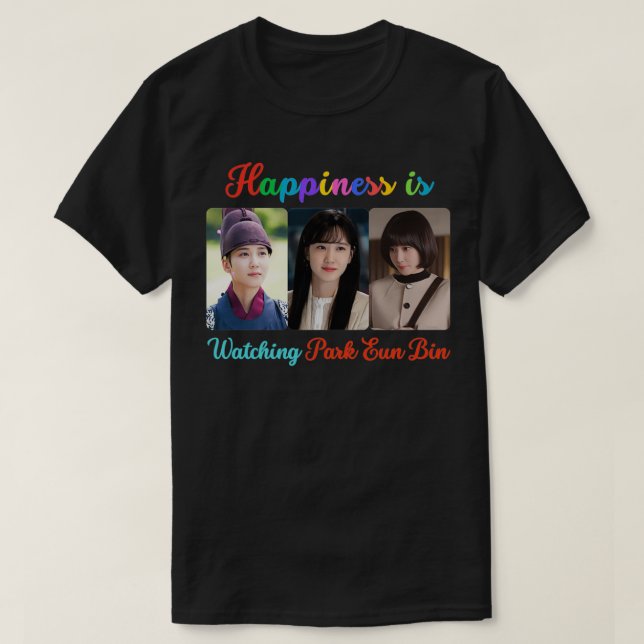 Happiness is Watching Park Eun Bin T-Shirt (Design Front)