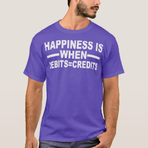 Happiness Is When Debits Credits 6 T-Shirt