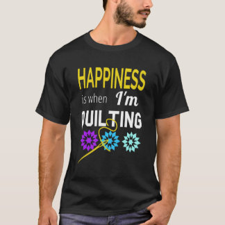 Happiness Is When I'M Quilting Women'S Quilter For T-Shirt