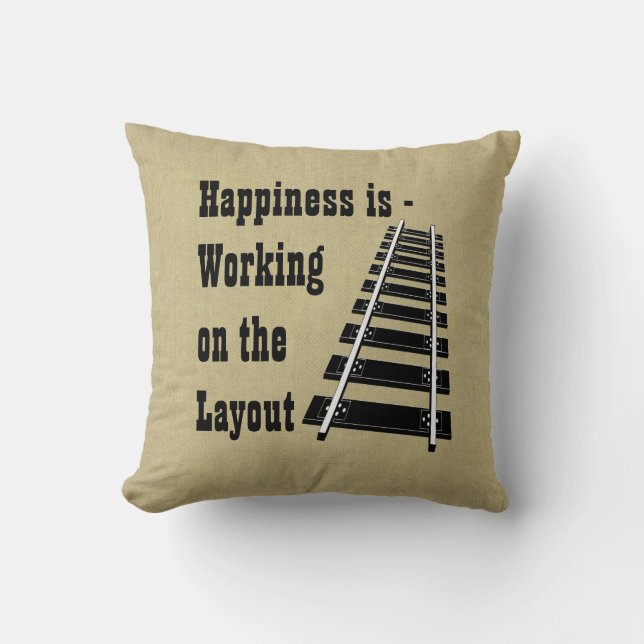 Happiness is working on the Layout Model Railroad  Cushion (Front)