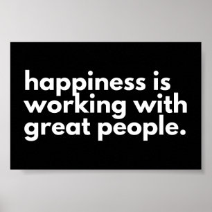 Happiness is working with great people poster