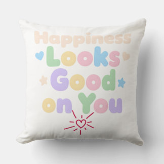 Happiness Looks Good on You Cushion