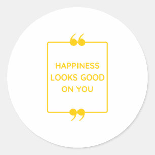 Happiness Looks Good on You yellow text design Classic Round Sticker