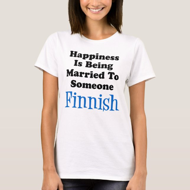 Happiness Married To Someone Finnish T-Shirt (Front)