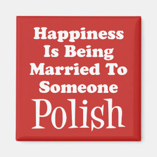 Happiness Married To Someone Polish Magnet