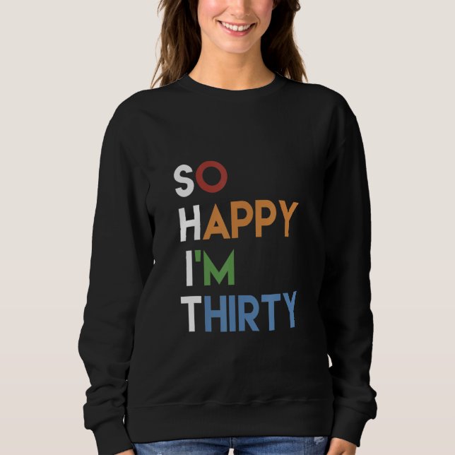 Happiness Naughty Joke Sarcastic Sarcasm So Happy  Sweatshirt (Front)