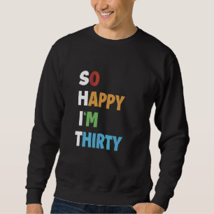 Happiness Naughty Joke Sarcastic Sarcasm So Happy Sweatshirt