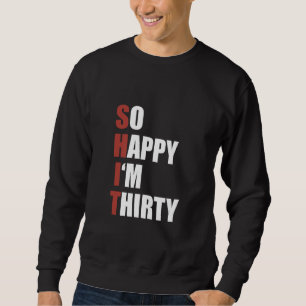 Happiness Naughty Joke Sarcastic Sarcasm So Happy  Sweatshirt