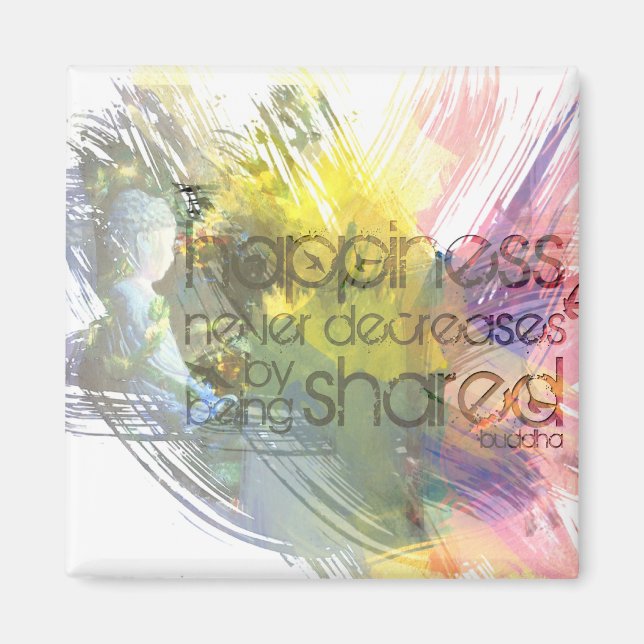 Happiness never decreases by being shared magnet (Front)