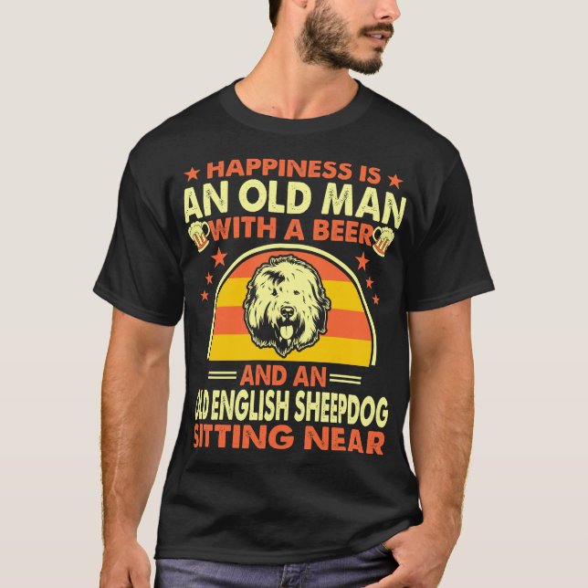 Happiness Old Man Beer Old English Sheepdog Near T-Shirt (Front)