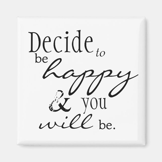 Happiness Quote Magnet - "Decide to be happy ..." (Front)